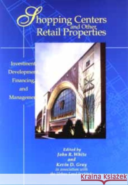 Shopping Centers and Other Retail Properties: Investment, Development, Financing, and Management White, John R. 9780471040026 John Wiley & Sons