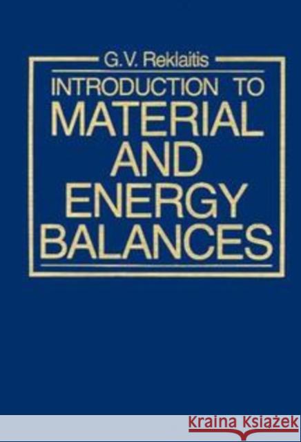 Introduction to Material and Energy Balances G. V. Reklaitis 9780471041313