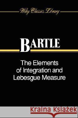 The Elements of Integration and Lebesgue Measure Robert Gardner Bartle Bartle 9780471042228 Wiley-Interscience