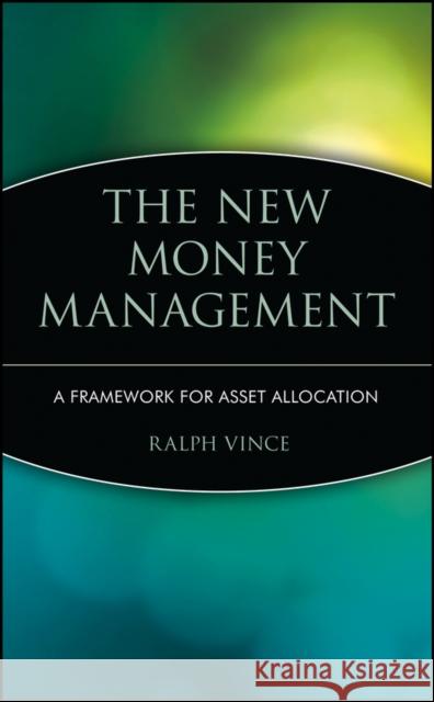 The New Money Management: A Framework for Asset Allocation Vince, Ralph 9780471043072