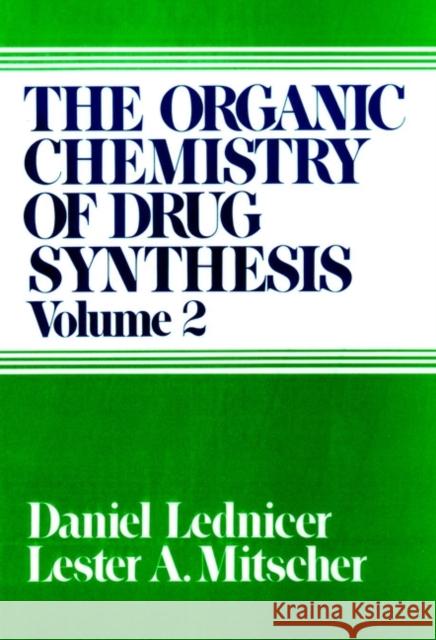 The Organic Chemistry of Drug Synthesis, Volume 2 Lednicer, Daniel 9780471043928 John Wiley & Sons