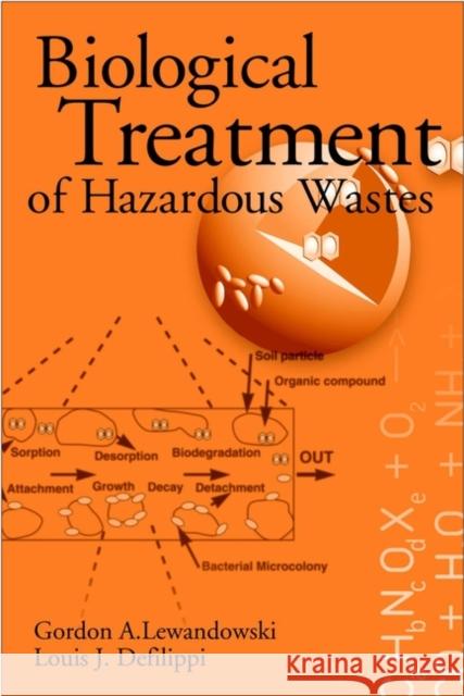 Biological Treatment of Hazardous Wastes Gordon A. Lewandowski Louis J. Defilippi Louis J. DeFilippe 9780471048619 Wiley-Interscience