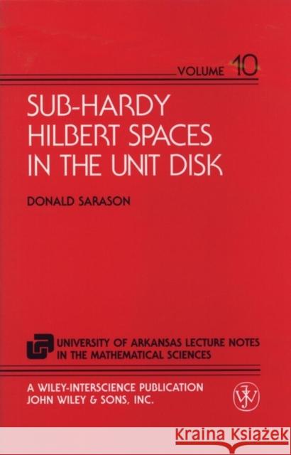 Sub-Hardy Hilbert Spaces in the Unit Disk Donald Sarason Sarason 9780471048978 Wiley-Interscience