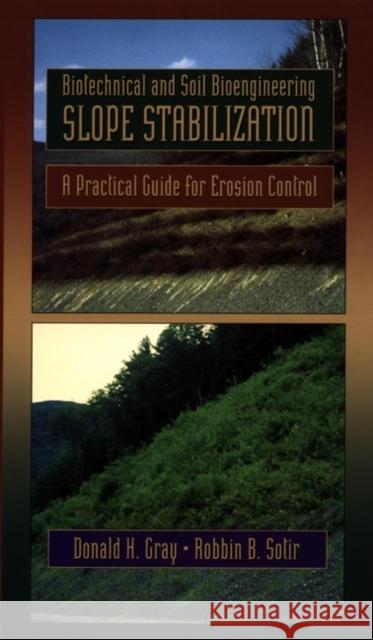 Biotechnical and Soil Bioengineering Slope Stabilization: A Practical Guide for Erosion Control Gray, Donald H. 9780471049784