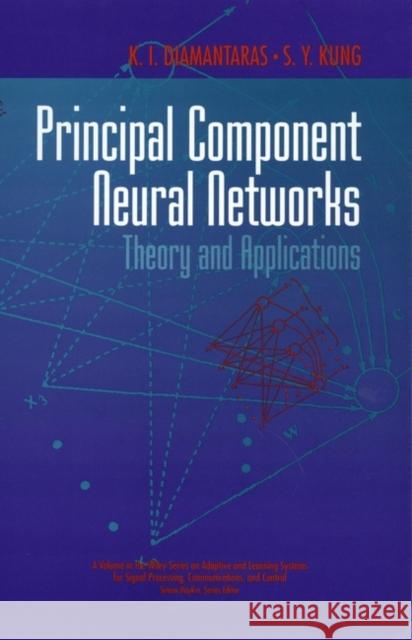 Principal Component Neural Networks : Theory and Applications Kostas Diamantaras S. Y. Kung Konstantinos I. Diamantaras 9780471054368 Wiley-Interscience