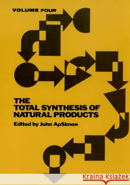 The Total Synthesis of Natural Products, Volume 4 Apsimon, John 9780471054603 Wiley-Interscience