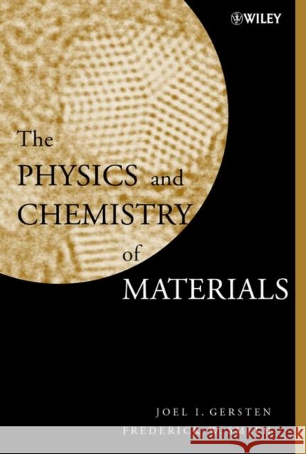 The Physics and Chemistry of Materials Joel I. Gersten Frederick W. Smith Frederick W. Smith 9780471057949