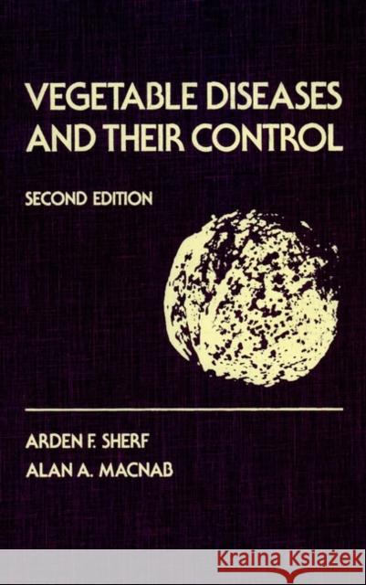 Vegetable Diseases and Their Control Arden F. Sherf Sherf                                    McNab 9780471058601 Wiley-Interscience