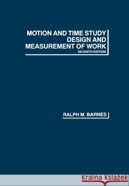 Motion and Time Study: Design and Measurement of Work Barnes, Ralph M. 9780471059059 John Wiley & Sons