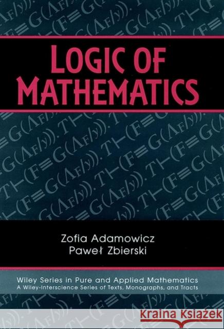 Logic of Mathematics: A Modern Course of Classical Logic Adamowicz, Zofia 9780471060260 Wiley-Interscience