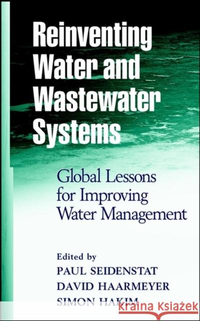 Reinventing Water and Wastewater Systems: Global Lessons for Improving Water Management Seidenstat, Paul 9780471064220 John Wiley & Sons