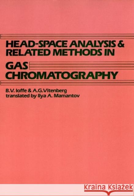 Head-Space Analysis and Related Methods in Gas Chromatography Boris Veniaminovich Ioffe A. G. Vitenberg B. V. Ioffe 9780471065074 Wiley-Interscience