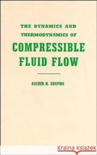 The Dynamics and Thermodynamics of Compressible Fluid Flow, Volume 1 Ascher H. Shapiro Ralph Ed. Shapiro 9780471066910 John Wiley & Sons