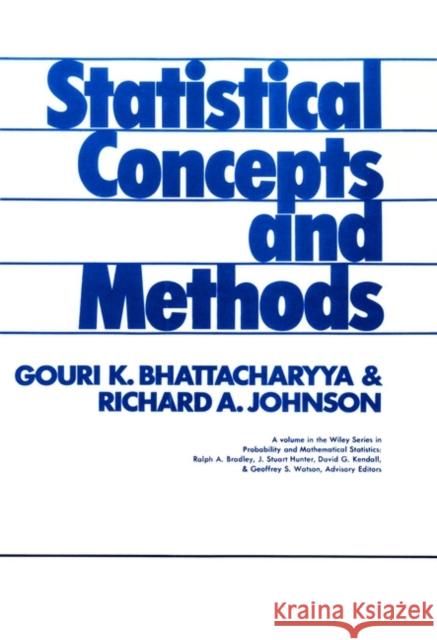 Statistical Concepts and Methods Gouri K. Bhattacharyya Richard A. Johnson Bhattacharyya 9780471072041 John Wiley & Sons