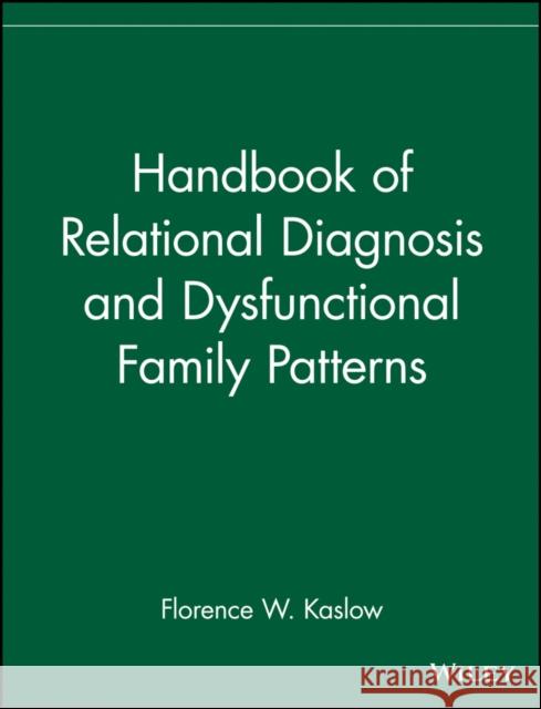 Handbook of Relational Diagnosis and Dysfunctional Family Patterns Kaslow                                   Florence W. Kaslow 9780471080787