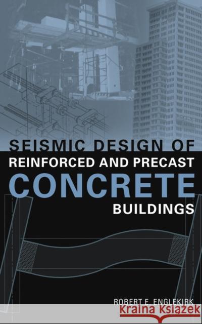Seismic Design of Reinforced and Precast Concrete Buildings Robert E. Englekirk 9780471081227 John Wiley & Sons