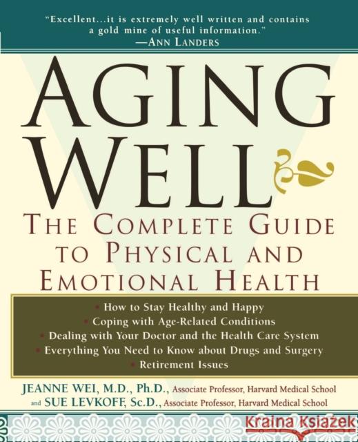 Aging Well: The Complete Guide to Physical and Emotional Health Wei, Jeanne 9780471082064 John Wiley & Sons