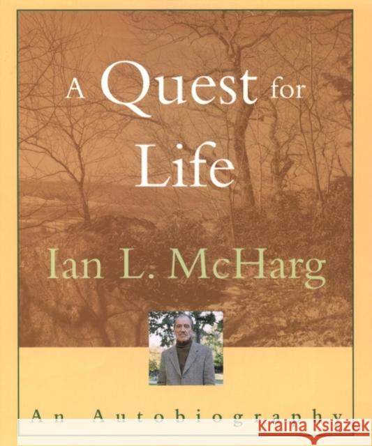 A Quest for Life: An Autobiography McHarg, Ian L. 9780471086284 John Wiley & Sons