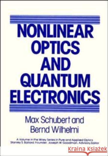 Nonlinear Optics and Quantum Electronics Max Schubert B. Wilhelmi Schubert 9780471088073 Wiley-Interscience