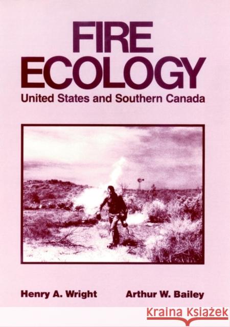 Fire Ecology: United States and Southern Canada Wright, Henry A. 9780471090335