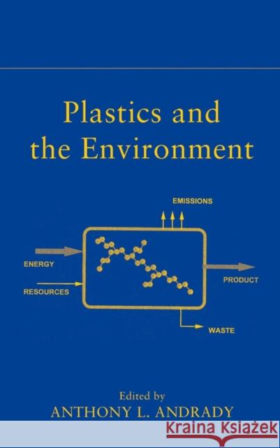 Plastics and the Environment A. L. Andrady Anthony L. Andrady Anthony L. Andrady 9780471095200 Wiley-Interscience