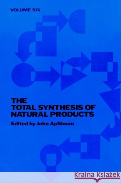 The Total Synthesis of Natural Products, Volume 6 Apsimon, John 9780471099000 Wiley-Interscience