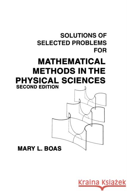 Mathematical Methods in the Physical Sciences, Solutions Manual Boas, Mary L. 9780471099208 John Wiley & Sons