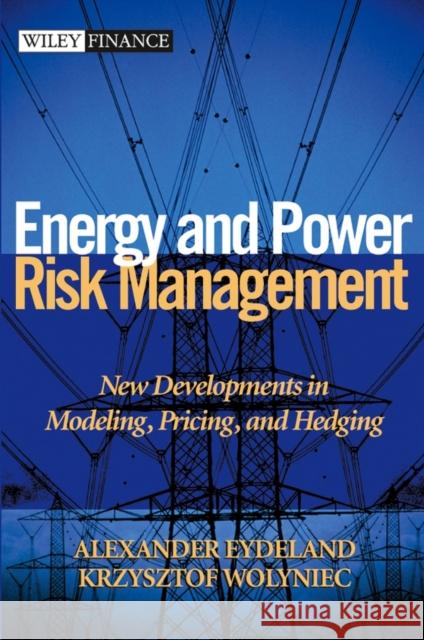 Energy and Power Risk Management: New Developments in Modeling, Pricing, and Hedging Eydeland, Alexander 9780471104001 John Wiley & Sons