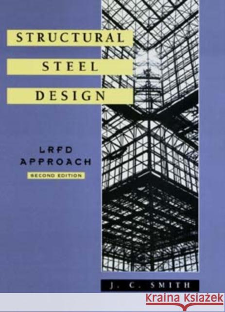 Structural Steel Design: LRFD Approach Smith, J. C. 9780471106937 John Wiley & Sons