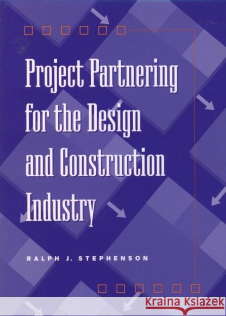 Project Partnering for the Design and Construction Industry Ralph J. Stephenson 9780471107163