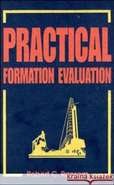 Practical Formation Evaluation Robert C. Ransom 9780471107552 