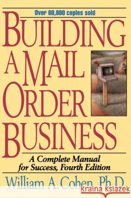 Building a Mail Order Business: A Complete Manual for Success Cohen, William a. 9780471109464