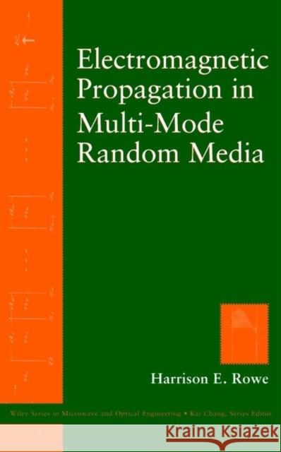 Electromagnetic Propagation in Multi-Mode Random Media Harrison E. Rowe H. E. Rowe Rowe 9780471110033 Wiley-Interscience