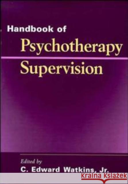 Handbook of Psychotherapy Supervision C. Edward, JR. Watkins C. Edward, JR. Watkins 9780471112198