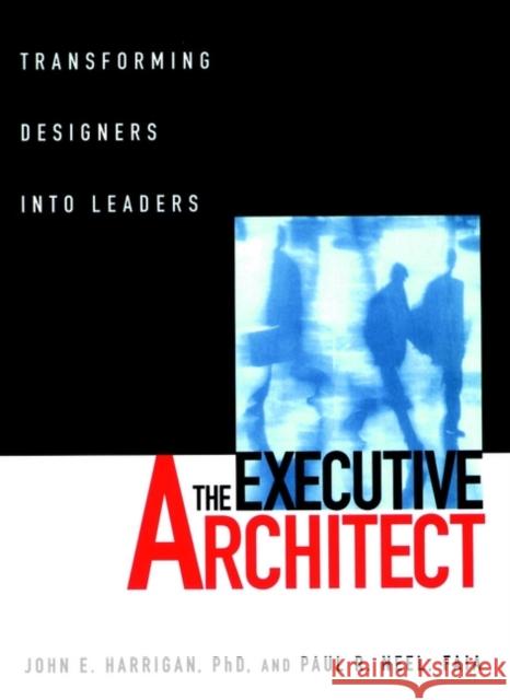 The Executive Architect: Transforming Designers Into Leaders Harrigan, John E. 9780471113522