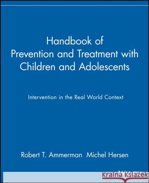 Handbook of Prevention and Treatment with Children and Adolescents: Intervention in the Real World Context Ammerman, Robert T. 9780471114550 John Wiley & Sons