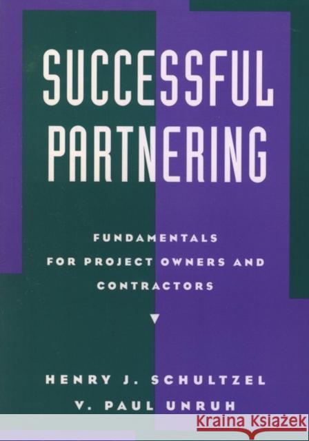 Successful Partnering: Fundamentals for Project Owners and Contractors Schultzel, Henry J. 9780471114659 John Wiley & Sons