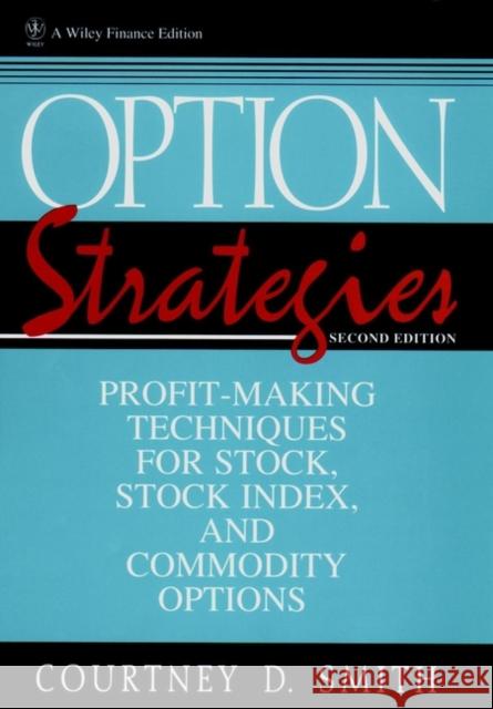 Option Strategies: Profit-Making Techniques for Stock, Stock Index, and Commodity Options Smith, Courtney 9780471115557 John Wiley & Sons