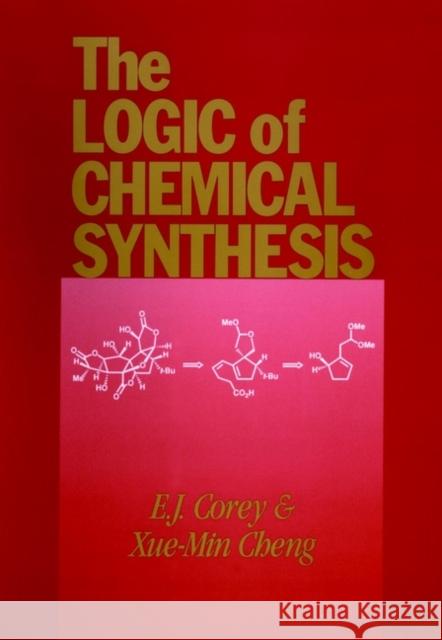 The Logic of Chemical Synthesis E. J. Corey Xue-Min Cheng Corey 9780471115946 Wiley-Interscience