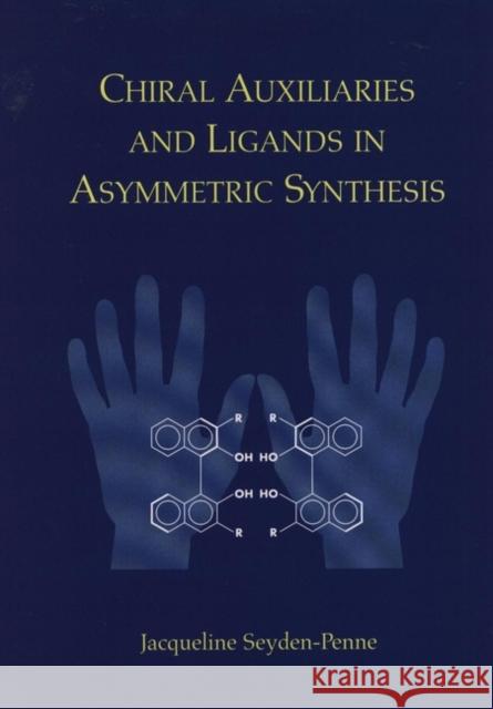 Chiral Auxiliaries and Ligands in Asymmetric Synthesis Jacqueline Seyden-Penne J. Seyden-Penne 9780471116073 Wiley-Interscience