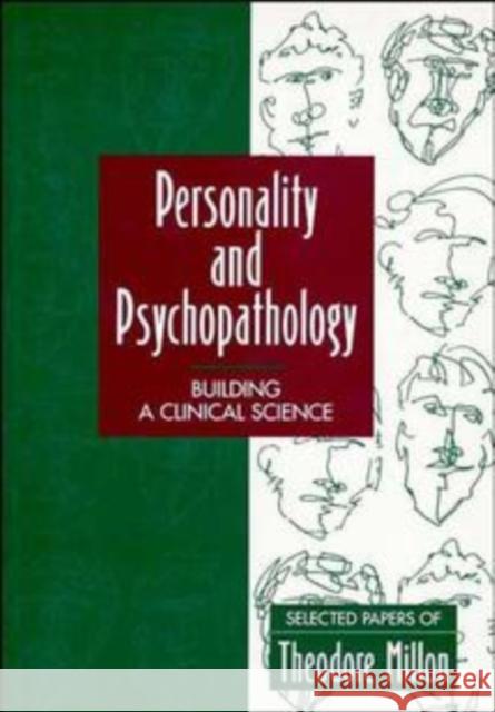 Personality and Psychopathology: Building a Clinical Science: Selected Papers of Theodore Millon Millon, Theodore 9780471116851 John Wiley & Sons