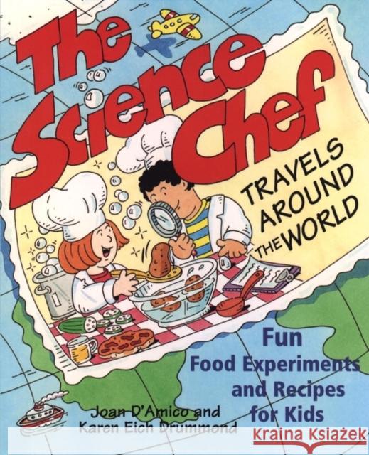 The Science Chef Travels Around the World: Fun Food Experiments and Recipes for Kids Drummond, Karen E. 9780471117797