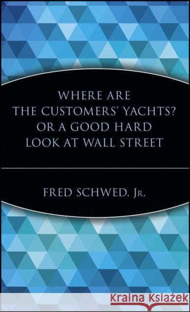 Where Are the Customers' Yachts? or a Good Hard Look at Wall Street Schwed, Fred 9780471119791 John Wiley & Sons