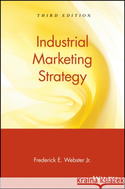 Industrial Marketing Strategy Frederick E., Jr. Webster Webster 9780471119890 John Wiley & Sons