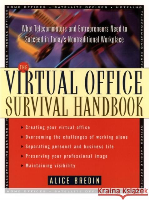 The Virtual Office Survival Handbook : What Telecommuters and Entrepreneurs Need to Succeed in Today's Nontraditional Workplace Alice Bredin Bredin 9780471120599 
