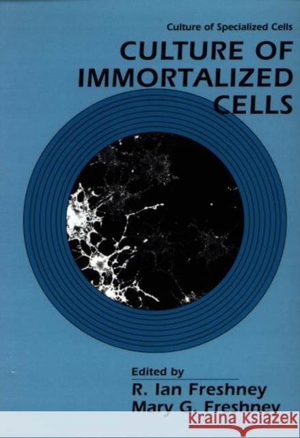 Culture of Immortalized Cells R. Ian Freshney Mary G. Freshney 9780471121343 Wiley-Liss