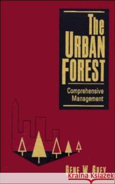 The Urban Forest : Comprehensive Management Gene W. Grey 9780471122753 John Wiley & Sons