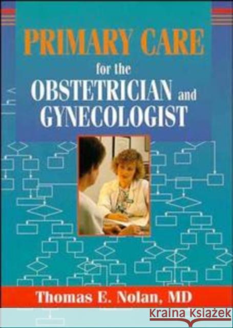 Primary Care for the Obstetrician and Gynecologist Thomas E. Nolan 9780471122791 Wiley-Liss