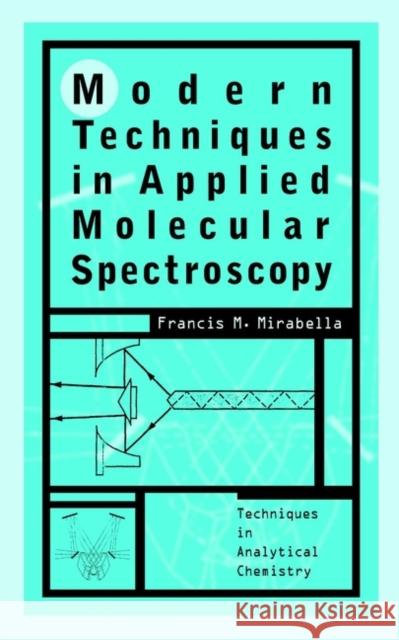 Modern Techniques in Applied Molecular Spectroscopy Francis Mirabella Francis M. Mirabella 9780471123590 Wiley-Interscience