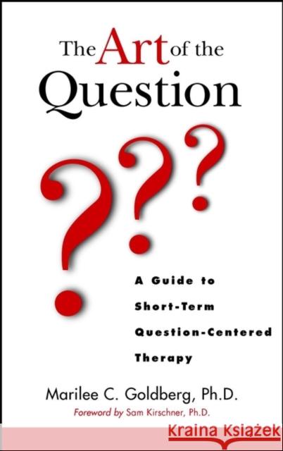 The Art of the Question: A Guide to Short-Term Question-Centered Therapy Goldberg, Marilee C. 9780471123873 John Wiley & Sons